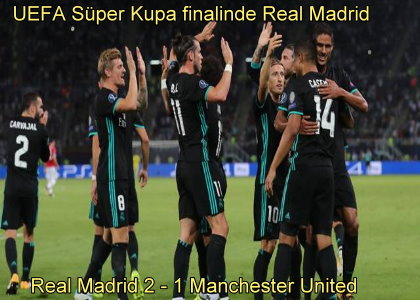 Avrupann En by Belli Oldu,UEFA Sper Kupa finalinde Real Madrid