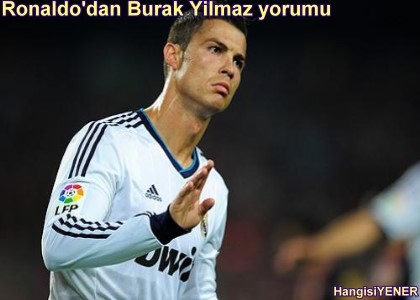 RONALDO DAN BURAK YILMAZ YORUMU